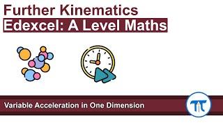 A Level Maths | Mechanics - Year 2 | Variable Acceleration in One Dimension