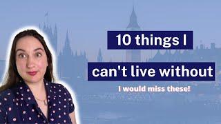 10 things I can't live without (anymore) | Australian in UK