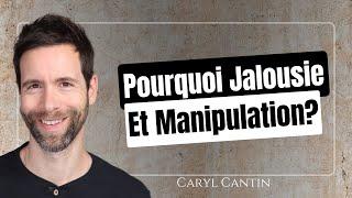 Pourquoi jalousie et manipulation ?