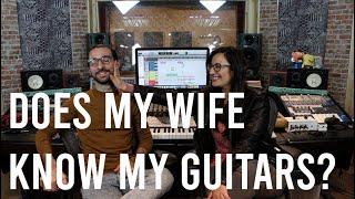 DOES MY WIFE KNOW MY GUITARS? #SPOUSEGEARCHALLENGE