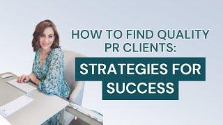 How to Find Quality PR Clients: Strategies for Success