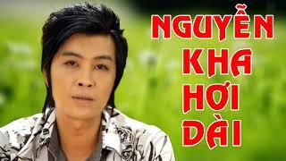 NGUYỄN KHA GIỌNG CA ĐỂ ĐỜI- Tuyển Chọn Tân Cổ Hơi Dài Miền Tây Trích Đoạn Cải Lương Hơi Dài Cao Vút