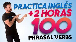 100 Phrasal Verbs MÁS útiles  /+2 HORAS practicando tu INGLÉS