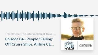 TravelPulse Podcast Episode 04  - People Falling Off Cruise Ships & More