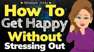 Staying Happy Without the Pressure of Perfection  Abraham Hicks 2024