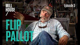 Flip Pallot | Mill House Podcast - Episode 3