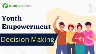 Youth Empowerment | Decision Making | Tutorialspoint