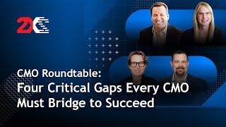 CMO Roundtable: Four Critical Gaps Every CMO Must Bridge to Succeed