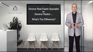 Difference Between [Divorce Real Estate Specialist] vs. General Realtor