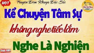 Kể Chuyện Tâm Sự: Nghe Là Nghiện - Câu Chuyện Hay Nhất Từng Nghe
