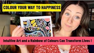 Colour Your Way to Happiness: How Intuitive Art and Rainbow of Colours Can Transform Your Life!