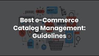 Best e-Commerce Catalog Management: Guidelines