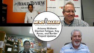 NewsTalker EP7: Arizona Midterm Election Fatigue, Key Races, and Border Project Updates