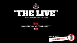 THE LIVE | COMPETITION VS COMPLIMENT| feat KEVIN DIXIE (EP1)