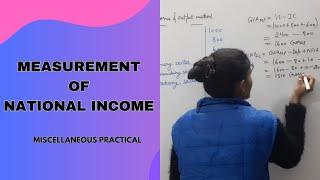 Measurement of national income | Value added, Income & Expenditure method | Miscellaneous practical