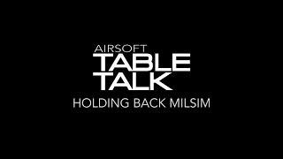 Airsoft Table Talk | Cast 4 Episode 1 : Holding back Milsim