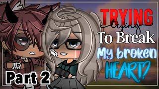 Trying to break my broken heart?  || Part 2 || Gacha Life Mini Movie || Gacha Life || GLMM