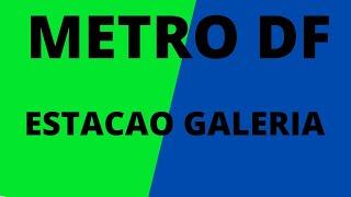 ESTACAO METRO DF GALERIA-BRASILIA-DF