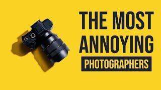 The Most ANNOYING Photographers