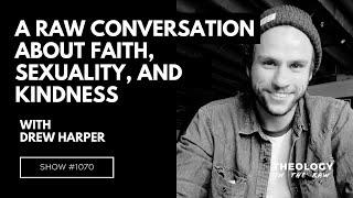 A Raw Conversation about Faith, Sexuality, and Kindness: Drew Harper