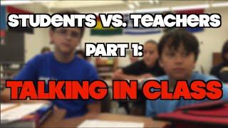 Student vs. Teacher Part 1 : Talking in Class