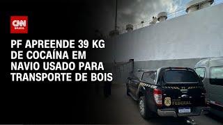 PF apreende 39 kg de cocaína em navio usado para transporte de bois | AGORA CNN