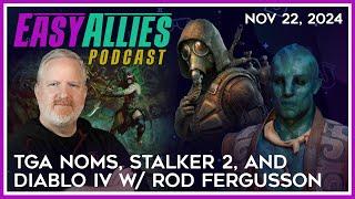 TGA Noms, STALKER 2, and Diablo IV w/ Rod Fergusson - Easy Allies Podcast - Nov 22, 2024