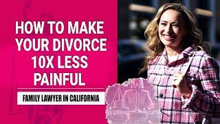 HOW TO MAKE YOUR DIVORCE 10X LESS PAINFUL