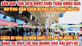 SÂN BAY TÂN SƠN NHẤT | HƯỚNG DẪN CÁCH ĐI VÀO GA TRONG NƯỚC | GA ĐI GA ĐẾN QUỐC TẾ BẰNG XE MÁY | NEW