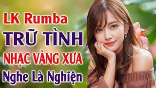 LK Rumba Trữ Tình Nhạc Vàng Xưa 100% Gây Nghiện  LK Nhạc Sống Rumba Hải Ngoại Êm Tai Ru Ngủ Về Đêm