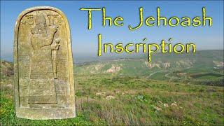 The Jehoash Inscription: Evidence for the King of Israel Jehoash