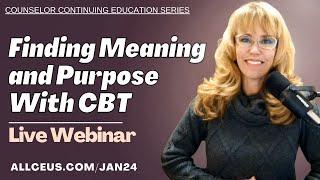 Finding Meaning and Purpose with CBT | Webinar for Counselors