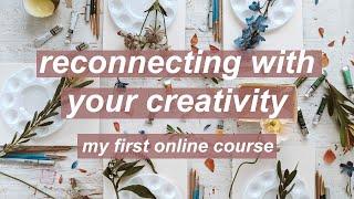 Reconnecting With Your Creativity (my first online course)