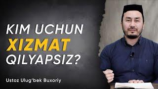 Kim uchun xizmat qilyapsiz? | Ustoz Ulug'bek Buxoriy