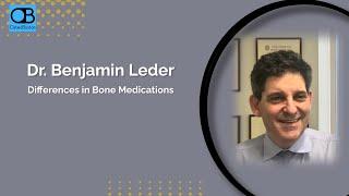 How do Bone Medications Differ with Dr. Ben Leder