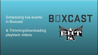 Boxcast: Scheduling and downloading livestream video events