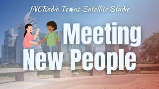 MEETING NEW PEOPLE | INCRadio Texas