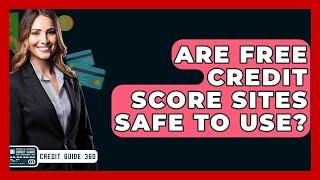 Are Free Credit Score Sites Safe To Use? - CreditGuide360.com