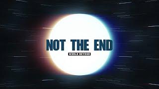 World Beyond - NOT THE END