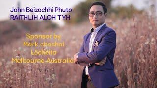 John Beizachhi Phuto- Raithlih a loh tyh(OFFICIAL Music Video)