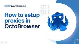 How to Set Up Proxies in Octo Browser