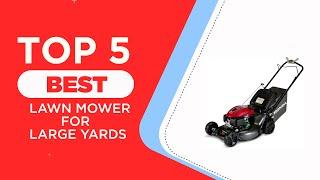 The 5 Best Lawn Mower for Large Yards to Buy in 2025 | Reviewed | Best Lawn Mowers for Big Yards