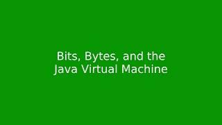 Chapter 1: Bits, Bytes, and the Java Virtual Machine