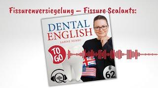 #62 Fissurenversiegelung – Fissure Sealants - Dental English to go – Englisch für den Praxisalltag