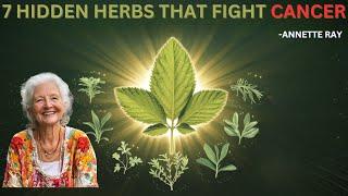 "7 Hidden Herbs with Cancer-Fighting Properties (You Should Know!) | Annette Ray"