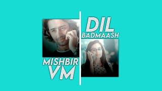 Badmaash Dil / MishBir VM 