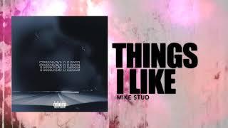 Mike Stud - Things I Like (Audio)