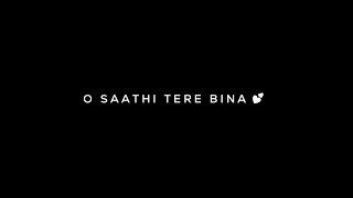 O saathi Tere Bina - Song Status  Lo-fi Mix | WhatsApp Status | Black Screen Lyrics Status