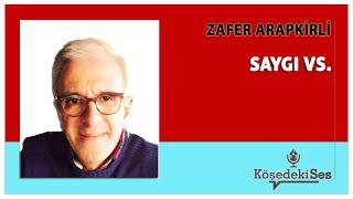 ZAFER ARAPKİRLİ -"SAYGI VS." * Köşe Yazısı Dinle *