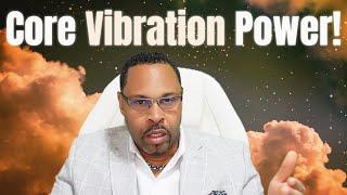 Chosen, tap into your core vibration